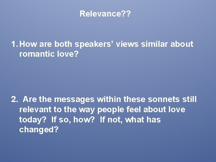 Relevance? ? 1. How are both speakers’ views similar about romantic love? 2. Are