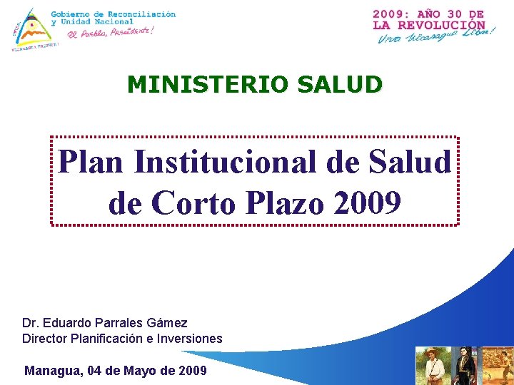 MINISTERIO SALUD Plan Institucional de Salud de Corto Plazo 2009 Dr. Eduardo Parrales Gámez