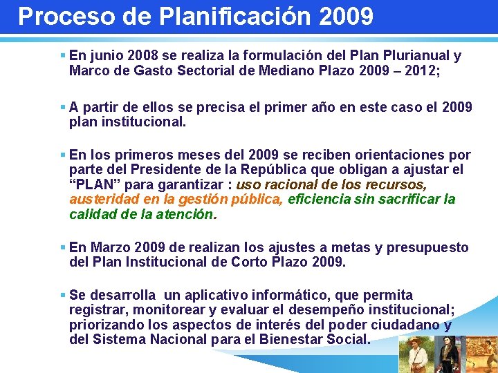 Proceso de Planificación 2009 § En junio 2008 se realiza la formulación del Plan