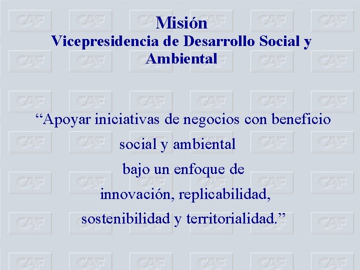 Misión Vicepresidencia de Desarrollo Social y Ambiental “Apoyar iniciativas de negocios con beneficio social