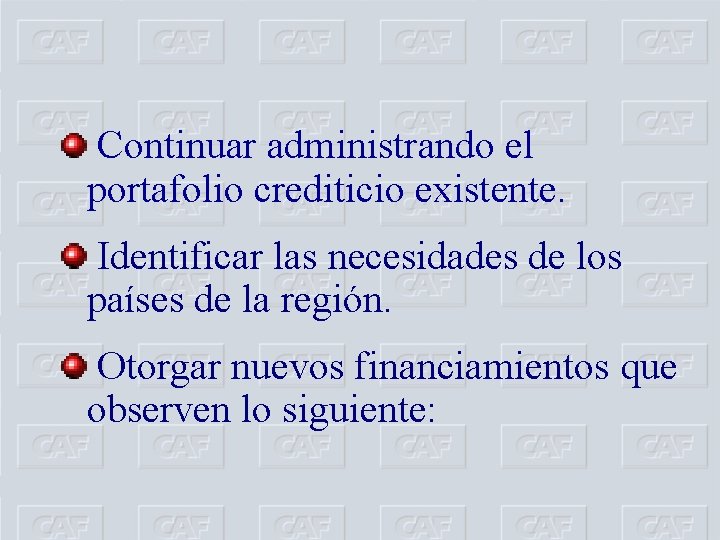 Continuar administrando el portafolio crediticio existente. Identificar las necesidades de los países de la