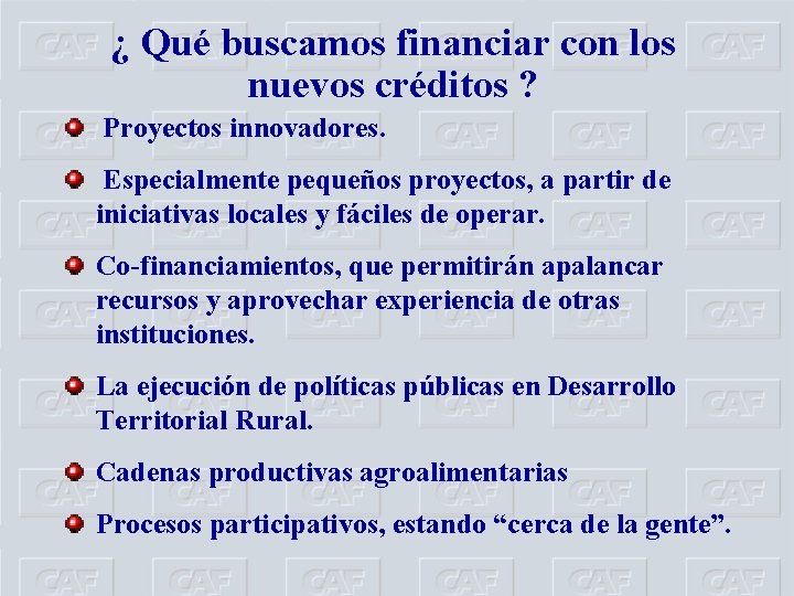 ¿ Qué buscamos financiar con los nuevos créditos ? Proyectos innovadores. Especialmente pequeños proyectos,