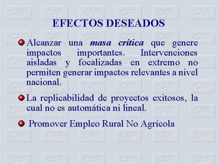 EFECTOS DESEADOS Alcanzar una masa crítica que genere impactos importantes. Intervenciones aisladas y focalizadas