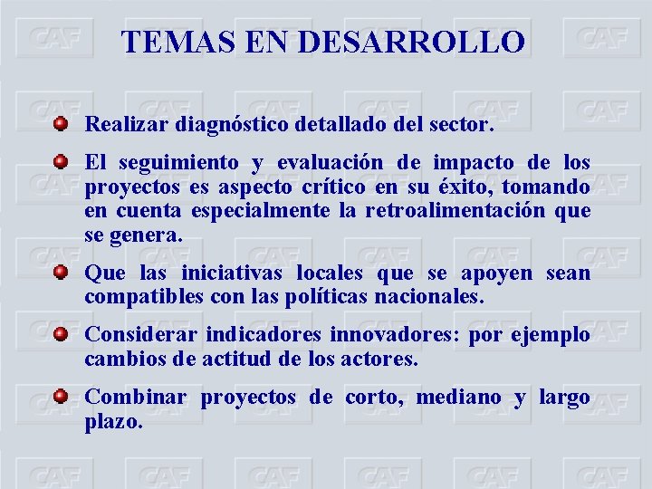 TEMAS EN DESARROLLO Realizar diagnóstico detallado del sector. El seguimiento y evaluación de impacto