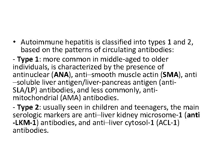  • Autoimmune hepatitis is classified into types 1 and 2, based on the