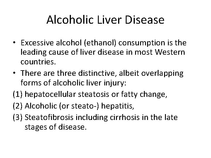 Alcoholic Liver Disease • Excessive alcohol (ethanol) consumption is the leading cause of liver