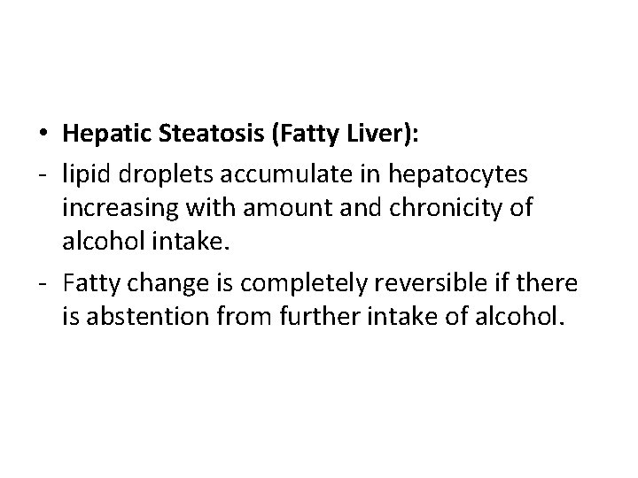 • Hepatic Steatosis (Fatty Liver): - lipid droplets accumulate in hepatocytes increasing with