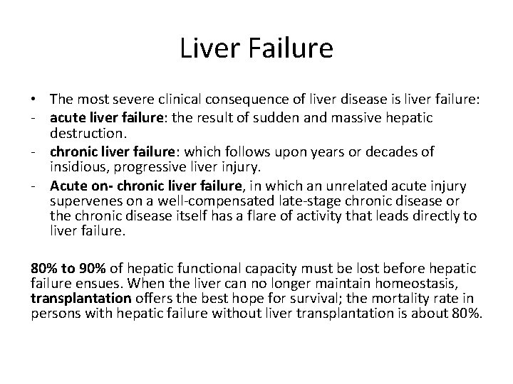 Liver Failure • The most severe clinical consequence of liver disease is liver failure: