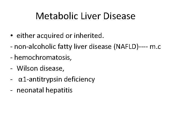 Metabolic Liver Disease • either acquired or inherited. - non-alcoholic fatty liver disease (NAFLD)----