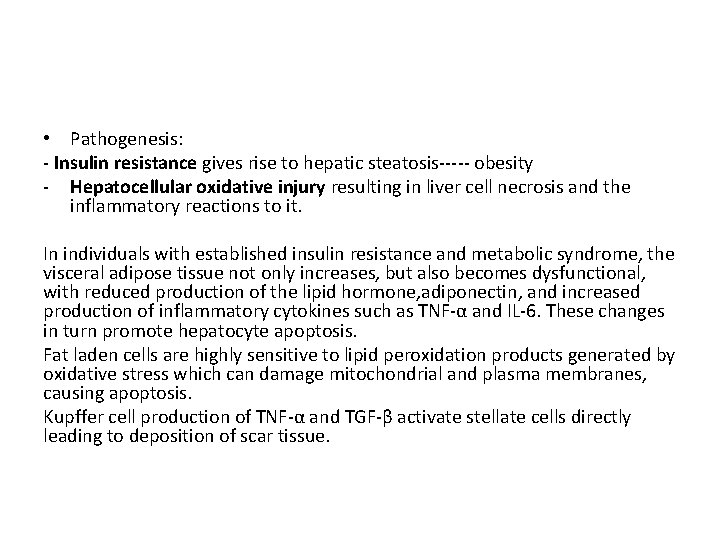  • Pathogenesis: - Insulin resistance gives rise to hepatic steatosis----- obesity - Hepatocellular