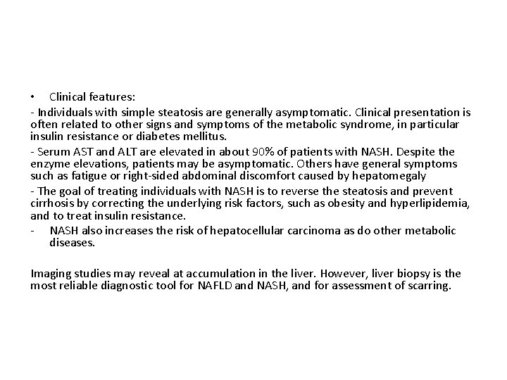  • Clinical features: - Individuals with simple steatosis are generally asymptomatic. Clinical presentation