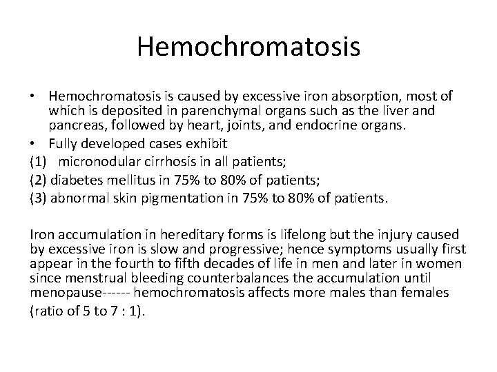 Hemochromatosis • Hemochromatosis is caused by excessive iron absorption, most of which is deposited