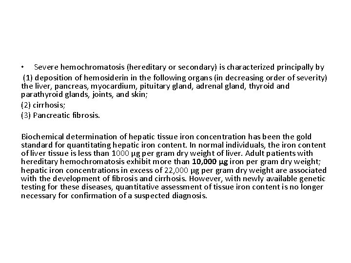  • Severe hemochromatosis (hereditary or secondary) is characterized principally by (1) deposition of