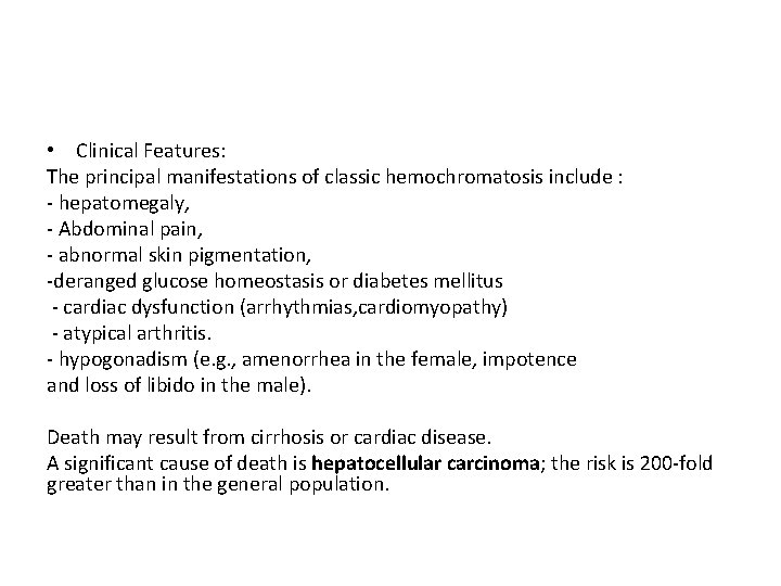  • Clinical Features: The principal manifestations of classic hemochromatosis include : - hepatomegaly,