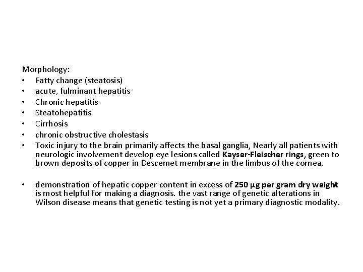 Morphology: • Fatty change (steatosis) • acute, fulminant hepatitis • Chronic hepatitis • Steatohepatitis