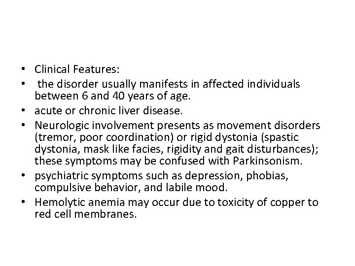  • Clinical Features: • the disorder usually manifests in affected individuals between 6