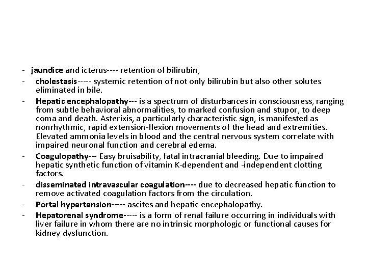 - jaundice and icterus---- retention of bilirubin, - cholestasis----- systemic retention of not only