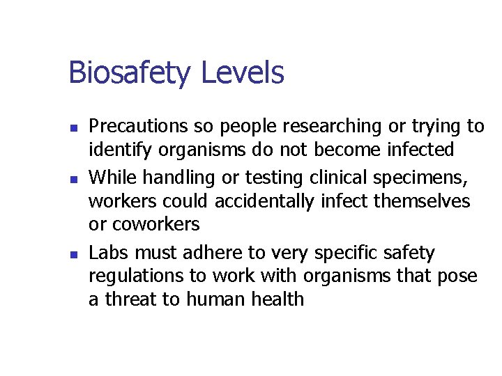 Biosafety Levels n n n Precautions so people researching or trying to identify organisms