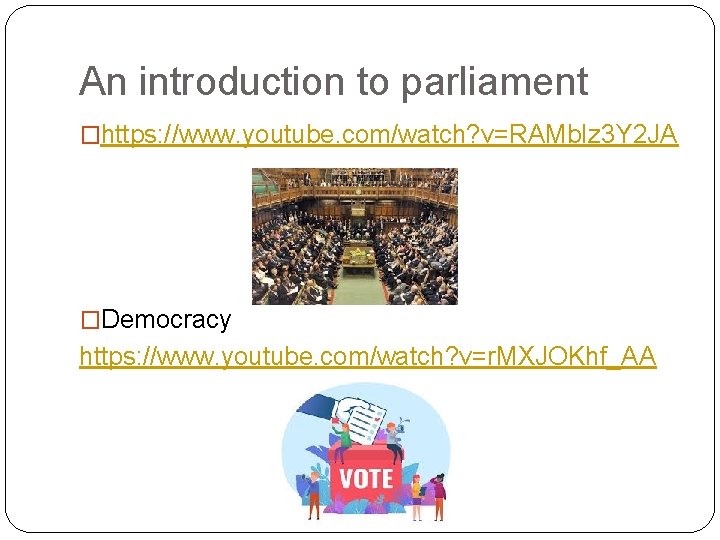 An introduction to parliament �https: //www. youtube. com/watch? v=RAMb. Iz 3 Y 2 JA