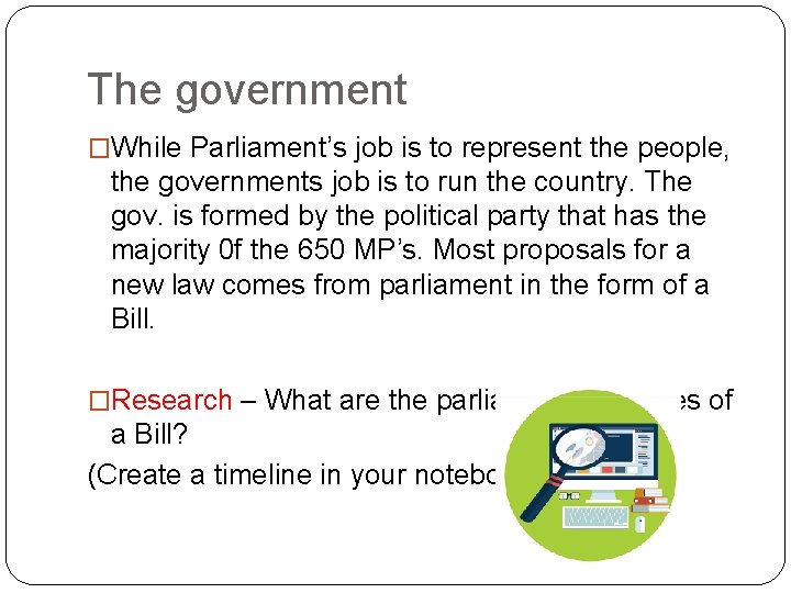 The government �While Parliament’s job is to represent the people, the governments job is