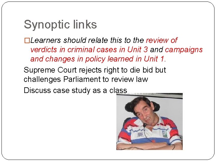 Synoptic links �Learners should relate this to the review of verdicts in criminal cases