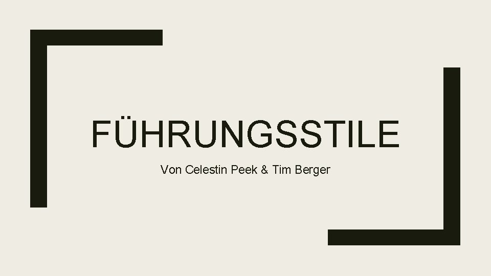 FÜHRUNGSSTILE Von Celestin Peek & Tim Berger 