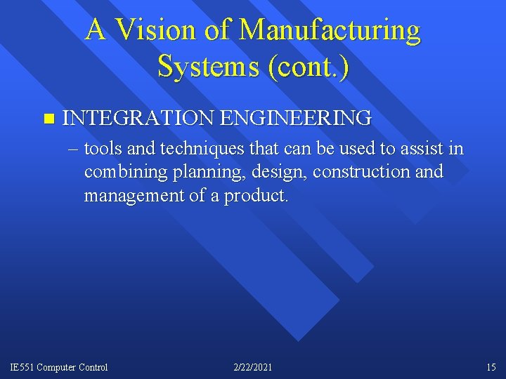 A Vision of Manufacturing Systems (cont. ) n INTEGRATION ENGINEERING – tools and techniques