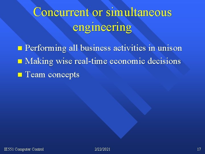 Concurrent or simultaneous engineering Performing all business activities in unison n Making wise real-time