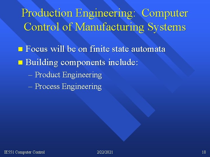 Production Engineering: Computer Control of Manufacturing Systems Focus will be on finite state automata