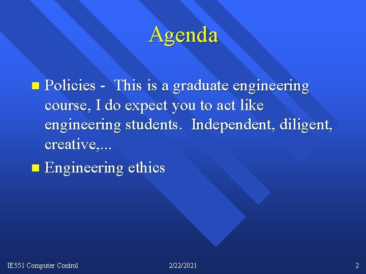 Agenda Policies - This is a graduate engineering course, I do expect you to