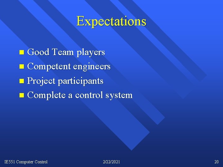 Expectations Good Team players n Competent engineers n Project participants n Complete a control