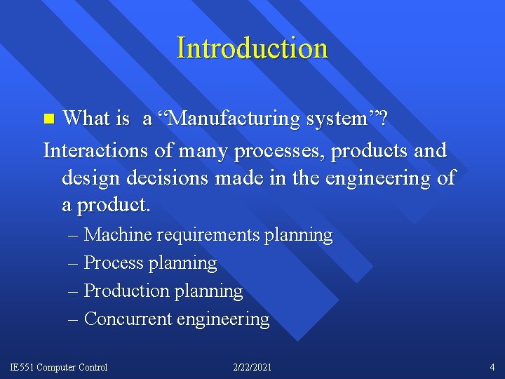 Introduction What is a “Manufacturing system”? Interactions of many processes, products and design decisions