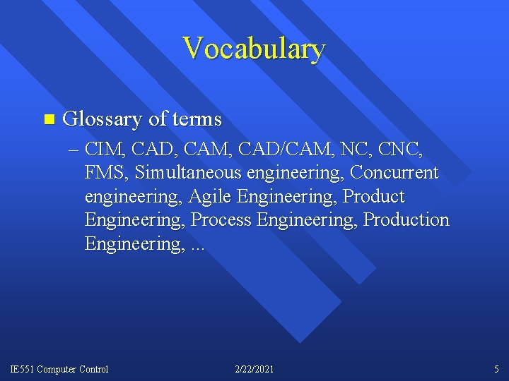 Vocabulary n Glossary of terms – CIM, CAD, CAM, CAD/CAM, NC, CNC, FMS, Simultaneous