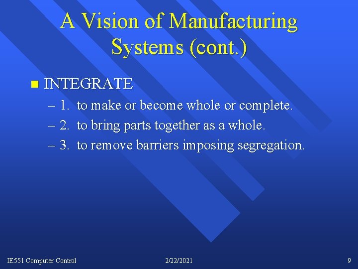 A Vision of Manufacturing Systems (cont. ) n INTEGRATE – 1. – 2. –