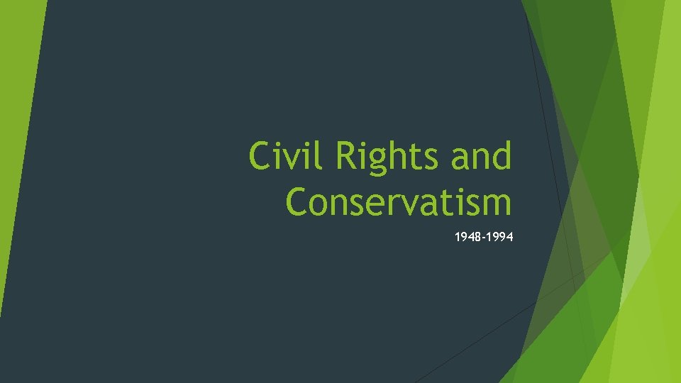 Civil Rights and Conservatism 1948 1994 MAJOR ERAS