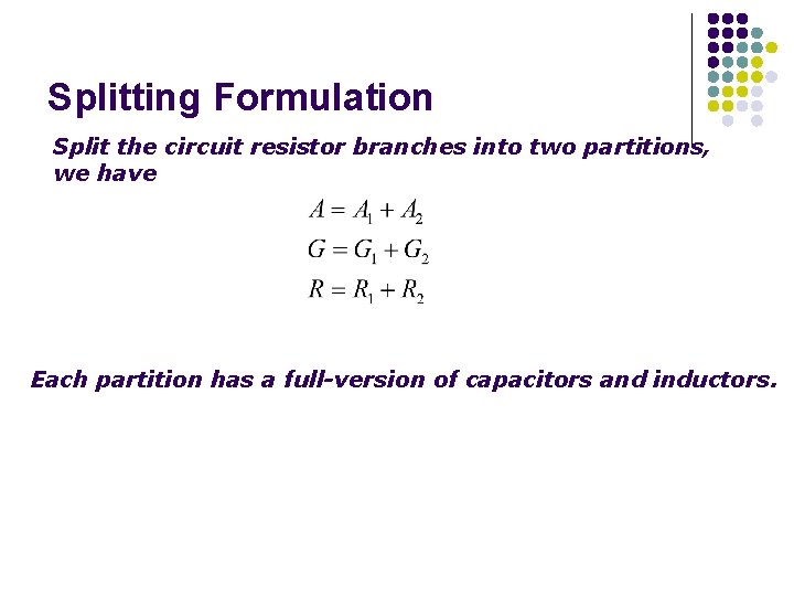Splitting Formulation Split the circuit resistor branches into two partitions, we have Each partition