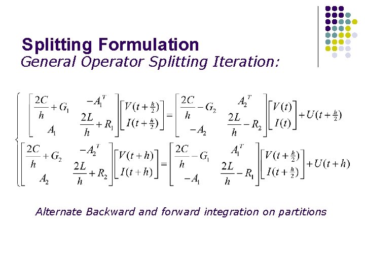 Splitting Formulation General Operator Splitting Iteration: Alternate Backward and forward integration on partitions 