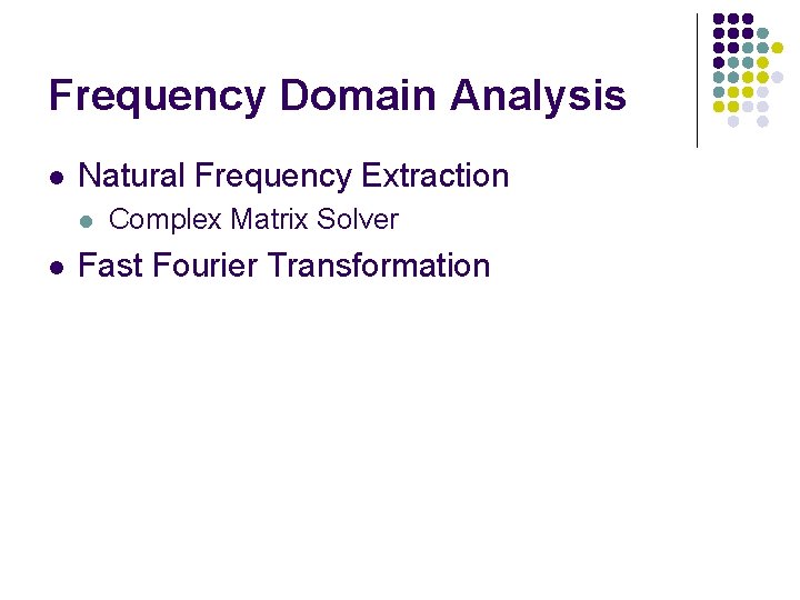 Frequency Domain Analysis l Natural Frequency Extraction l l Complex Matrix Solver Fast Fourier
