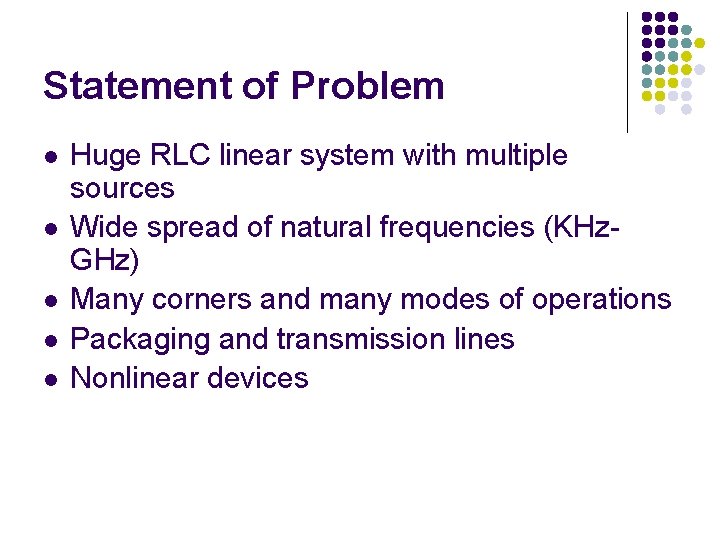 Statement of Problem l l l Huge RLC linear system with multiple sources Wide