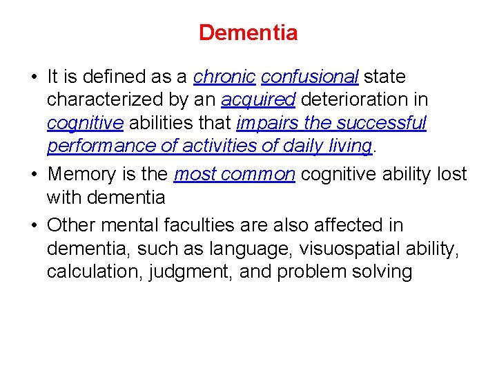 Dementia • It is defined as a chronic confusional state characterized by an acquired