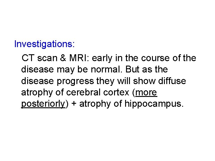 Investigations: CT scan & MRI: early in the course of the disease may be