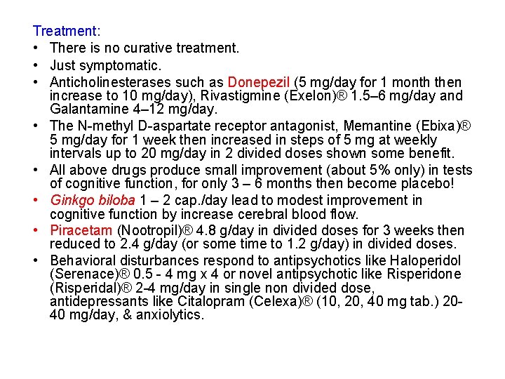 Treatment: • There is no curative treatment. • Just symptomatic. • Anticholinesterases such as