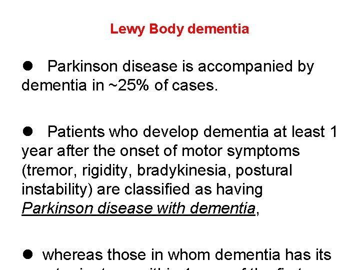 Lewy Body dementia Parkinson disease is accompanied by dementia in ~25% of cases. Patients