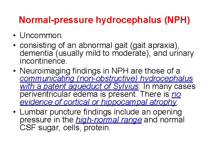 Normal-pressure hydrocephalus (NPH) • Uncommon. • consisting of an abnormal gait (gait apraxia), dementia