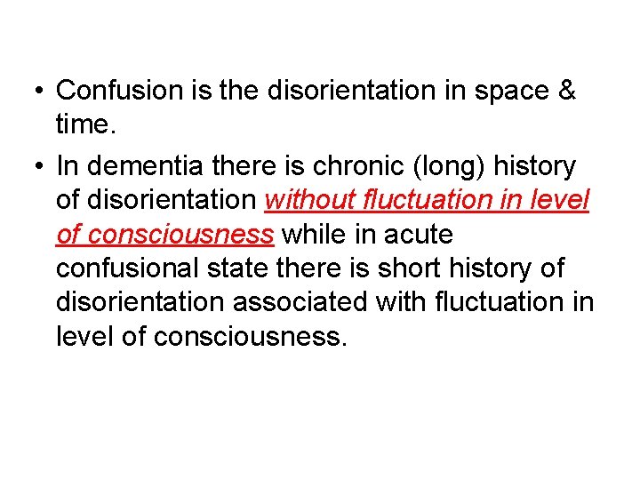  • Confusion is the disorientation in space & time. • In dementia there