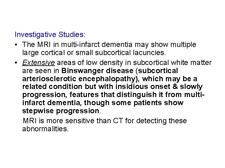 Investigative Studies: • The MRI in multi-infarct dementia may show multiple large cortical or