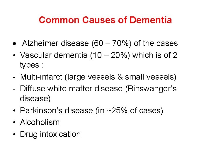 Common Causes of Dementia Alzheimer disease (60 – 70%) of the cases • Vascular