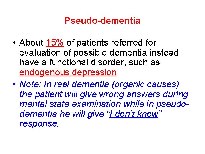 Pseudo-dementia • About 15% of patients referred for evaluation of possible dementia instead have