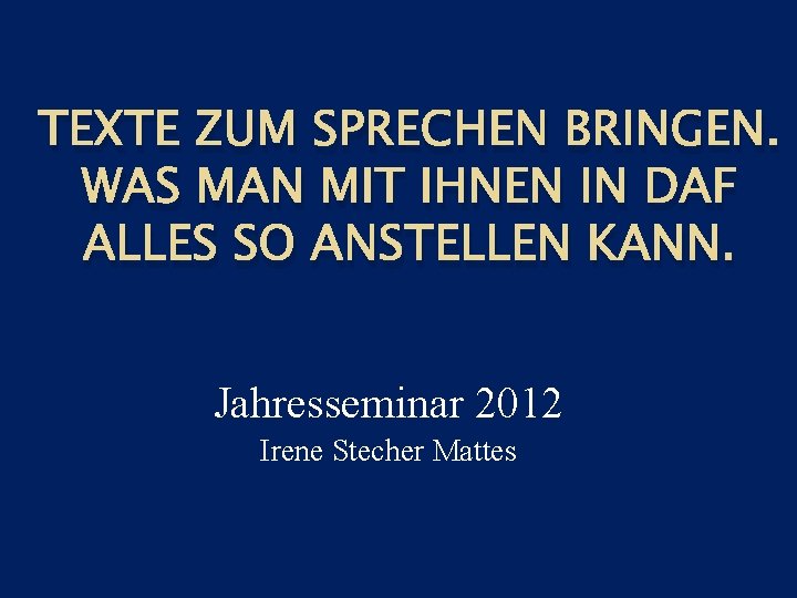 TEXTE ZUM SPRECHEN BRINGEN. WAS MAN MIT IHNEN IN DAF ALLES SO ANSTELLEN KANN.