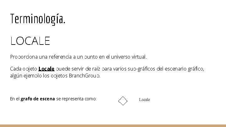 Terminología. LOCALE Proporciona una referencia a un punto en el universo virtual. Cada objeto